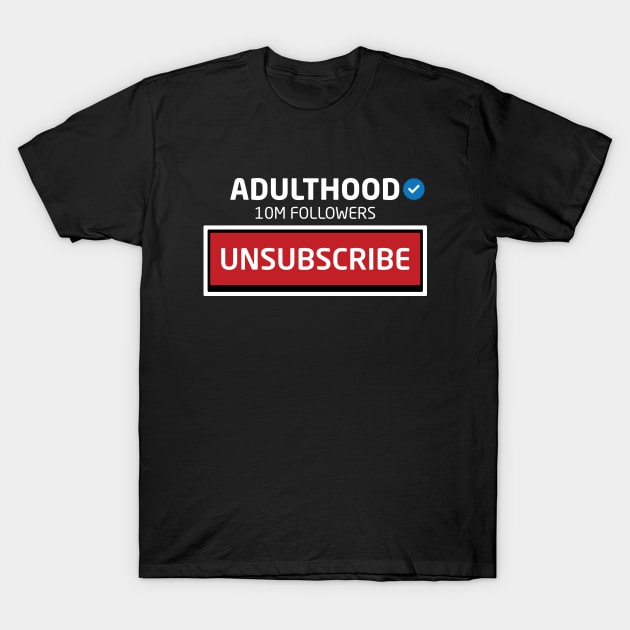 Adulthood, 10M Followers, Unsubscribe T-Shirt by Inspirit Designs